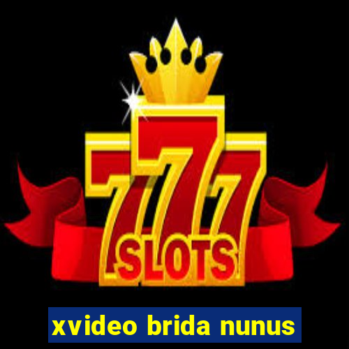 xvideo brida nunus